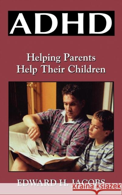 ADHD: Helping Parents Help Their Children Jacobs, Edward H. 9780765702739 Jason Aronson - książka