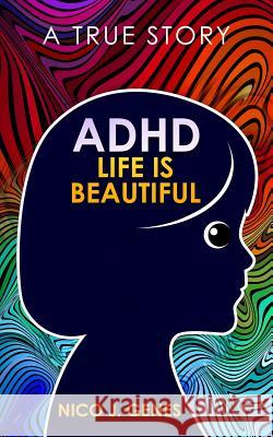 ADHD: LIFE IS BEAUTIFUL: A True Story Nico J Genes 9781093629477 Independently Published - książka