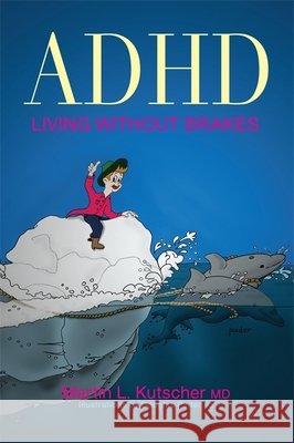 ADHD--Living Without Brakes Martin L., M.D. Kutscher 9781849058162 Jessica Kingsley Publishers - książka