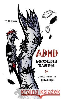 ADHD-luuserin tarina & Junttiluuserin p?iv?kirja T. H. Hukka 9789528006473 Bod - Books on Demand - książka