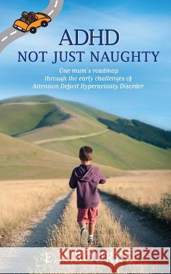 ADHD Not Just Naughty: One mum's roadmap through the early challenges of ADHD Bourke, E. H. 9780995406827 Plunge Publishing - książka