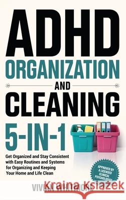ADHD Organization and Cleaning 5-in-1: Get Organized and Stay Consistent with Easy Routines and Systems for Organizing and Keeping Your Home and Life Vivian Whitmore 9781953934963 Vivian Whitmore - książka