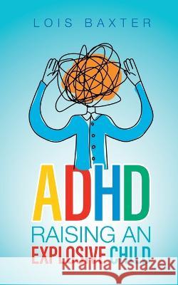 ADHD Raising an Explosive Child Baxter Lois Baxter 9798218025816 Shape New LTD - książka