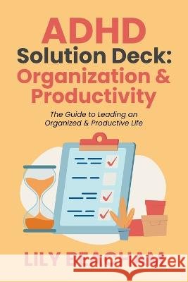 ADHD Solution Deck: Organization & Productivity Lily Beacham 9798223728658 Lily Beacham - książka