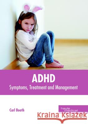 Adhd: Symptoms, Treatment and Management Carl Booth 9781632414816 Hayle Medical - książka
