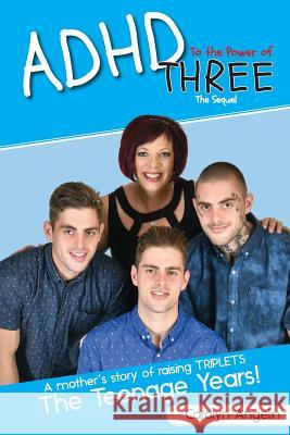 ADHD to the Power of Three - The Sequel: A Mother's Story of Raising Triplets - The Teenage Years! Angelin Carolyn, Angelin Martin 9781925830941 Busybird Publishing - książka