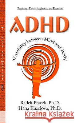 ADHD  Variability Between Mind & Body Radek Ptacek, Hana Kuzelova 9781633214491 Nova Science Publishers Inc - książka