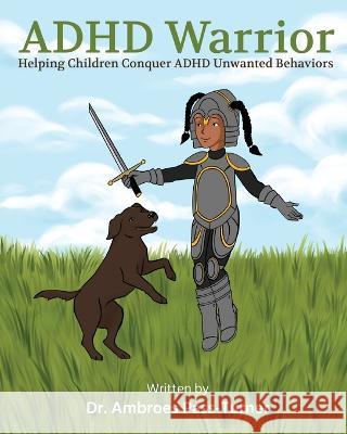 ADHD Warrior: Helping Children Conquer ADHD Unwanted Behaviors Dr Ambroes Pass-Turner   9781662921421 Gatekeeper Press - książka