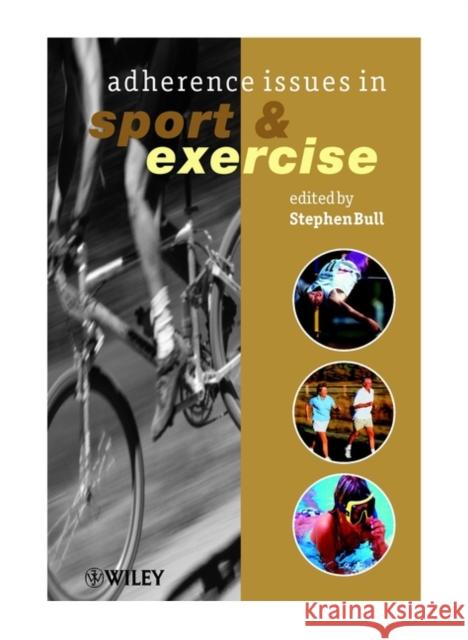 Adherence Issues in Sport Exercise Bull, Stephen 9780471560197 John Wiley & Sons - książka