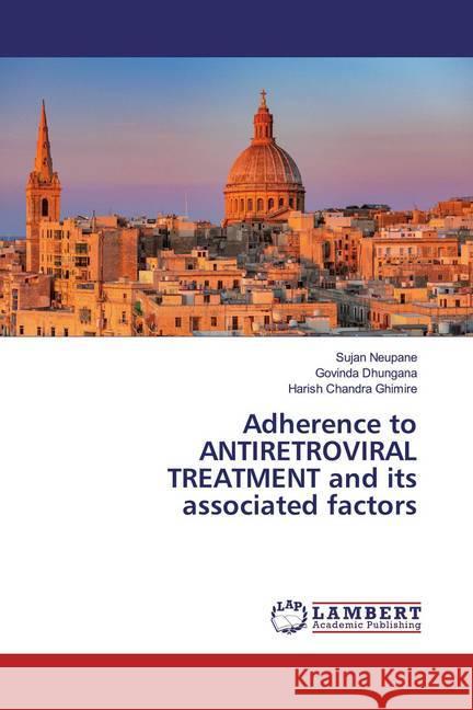 Adherence to ANTIRETROVIRAL TREATMENT and its associated factors Neupane, Sujan; Dhungana, Govinda; Ghimire, Harish Chandra 9786200229243 LAP Lambert Academic Publishing - książka