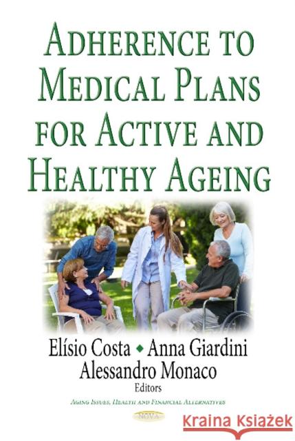 Adherence to Medical Plans for an Active & Healthy Ageing Elísio Costa, Anna Giardini, Alessandro Monaco 9781536122930 Nova Science Publishers Inc - książka