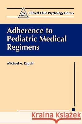 Adherence to Pediatric Medical Regimens Michael A. Rapoff 9780306460838 Springer - książka