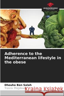 Adherence to the Mediterranean lifestyle in the obese Dhouha Ben Salah, Yosra Mejdoub 9786205381076 Our Knowledge Publishing - książka