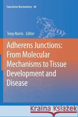 Adherens Junctions: from Molecular Mechanisms to Tissue Development and Disease Tony Harris 9789400796164 Springer - książka