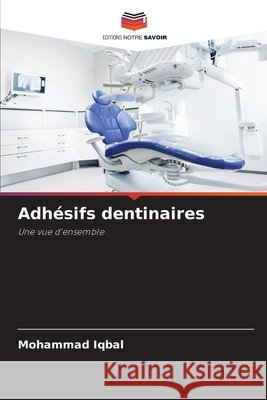 Adhésifs dentinaires Iqbal, Mohammad 9786208887919 Editions Notre Savoir - książka