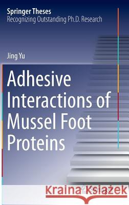 Adhesive Interactions of Mussel Foot Proteins Jing Yu 9783319060309 Springer - książka