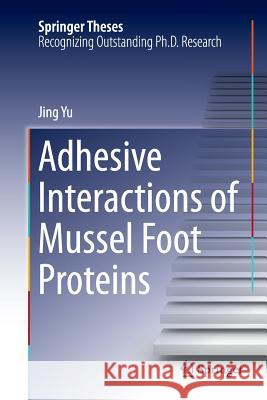 Adhesive Interactions of Mussel Foot Proteins Jing Yu 9783319383408 Springer - książka