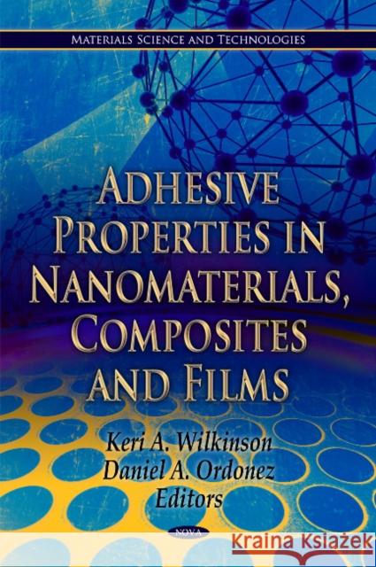 Adhesive Properties in Nanomaterials, Composites & Films Keri A Wilkinson, Daniel A Ordonez 9781612092683 Nova Science Publishers Inc - książka