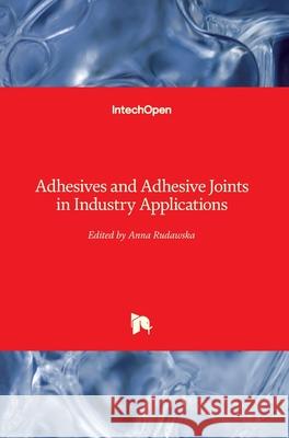 Adhesives and Adhesive Joints in Industry Applications Anna Rudawska 9781789848984 Intechopen - książka