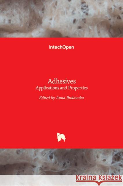 Adhesives: Applications and Properties Anna Rudawska   9789535127833 Intechopen - książka