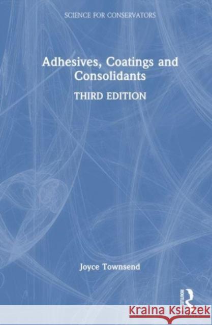 Adhesives, Coatings and Consolidants Joyce H. Townsend 9781032484624 Taylor & Francis Ltd - książka