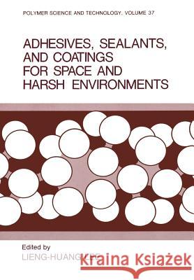 Adhesives, Sealants, and Coatings for Space and Harsh Environments Lieng-Huang Lee 9781461283089 Springer - książka