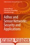 Adhoc and Sensor Networks: Security and Applications Suparna Biswas Chandreyee Chowdhury Sarmistha Neogy 9789819558384 Springer