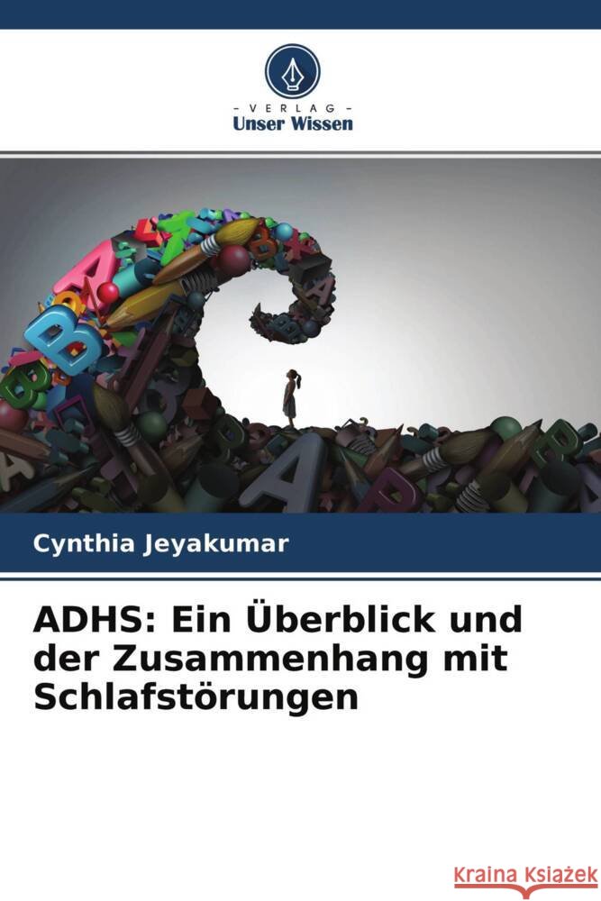 ADHS: Ein Überblick und der Zusammenhang mit Schlafstörungen Jeyakumar, Cynthia 9786204570815 Verlag Unser Wissen - książka