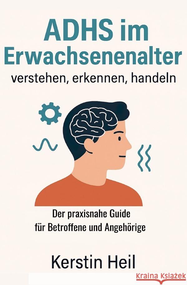 ADHS im Erwachsenenalter - verstehen, erkennen, handeln Heil, Kerstin 9783819752278 epubli - książka