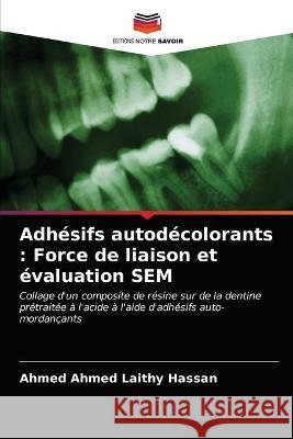 Adhésifs autodécolorants: Force de liaison et évaluation SEM Laithy Hassan, Ahmed Ahmed 9786202744423 KS OmniScriptum Publishing - książka