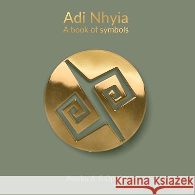Adi Nhyia: A book of symbols Kweku A-G Opoku 9781953555847 Spark Publications - książka