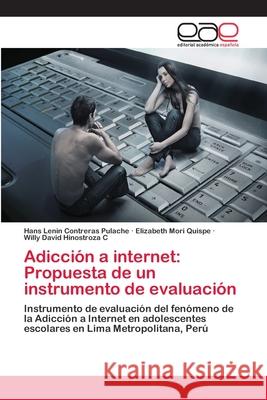 Adicción a internet: Propuesta de un instrumento de evaluación Hans Lenin Contreras Pulache, Elizabeth Mori Quispe, Willy David Hinostroza C 9783659007484 Editorial Academica Espanola - książka