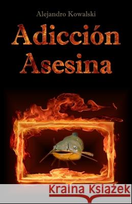 Adicción Asesina Kowalski, Alejandro 9781456520724 Createspace - książka