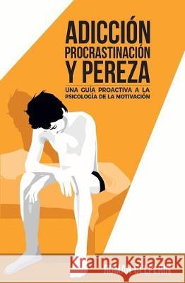 Adicción, procrastinación y pereza: una guía proactiva a la psicología de la motivación Casquero Ruiz, Juan de Dios 9781694389091 Independently Published - książka