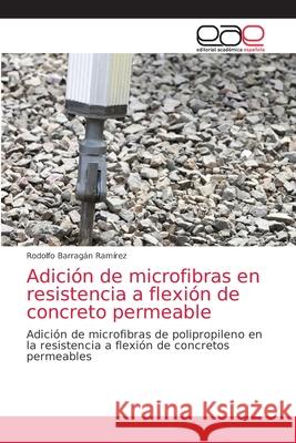 Adición de microfibras en resistencia a flexión de concreto permeable Rodolfo Barragan Ramirez 9786203037920 Editorial Academica Espanola - książka