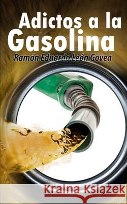 Adictos a la gasolina Luis Perozo Cervantes Ramon Eduardo Leon Govea  9798626829648 Independently Published - książka
