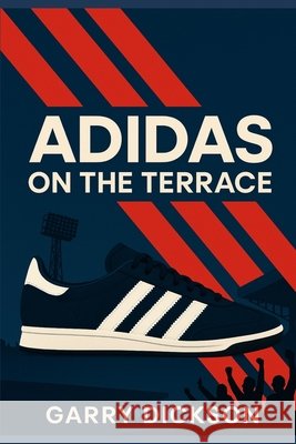 Adidas on the Terrace Dickson, Garry 9798290802480 Independently Published - książka