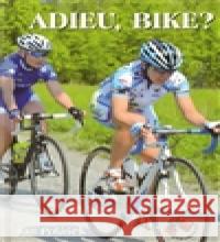 ADIEU, BIKE? Jan Polášek 9788087193129 Cykloknihy - książka