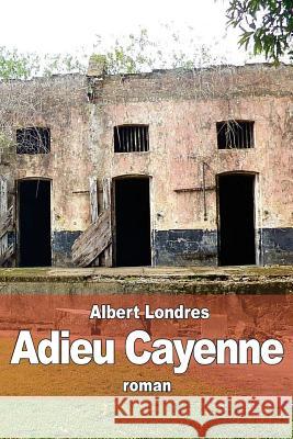 Adieu Cayenne Albert Londres 9781512125887 Createspace - książka