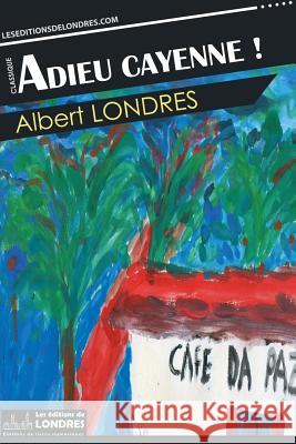 Adieu Cayenne ! Albert Londres 9781911572169 Editions de Londres - książka