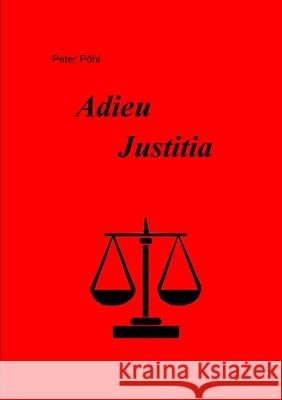 Adieu Justitia Peter P?hl 9781471659270 Lulu.com - książka