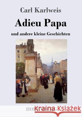 Adieu Papa: und andere kleine Geschichten Karlweis, Carl 9783743733787 Hofenberg - książka