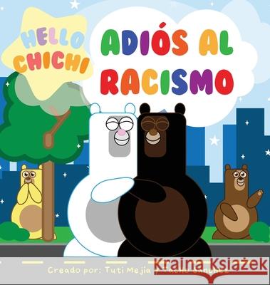 Adiós al Racismo: Hello Chichi Tuti Mejía, Tacho Sanchez 9781736195956 Hello Chichi - książka