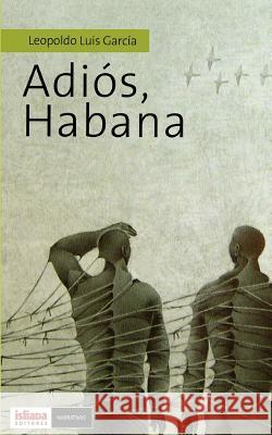 Adios, Habana Sr. Leopoldo Luis Garcia 9781490485850 Createspace - książka