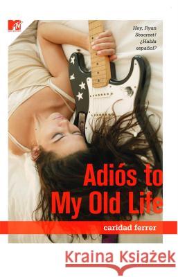 Adios to My Old Life Caridad Ferrer 9781416524731 MTV Books - książka