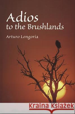 Adios to the Brushlands Arturo Longoria 9781623494865 Texas A&M University Press - książka