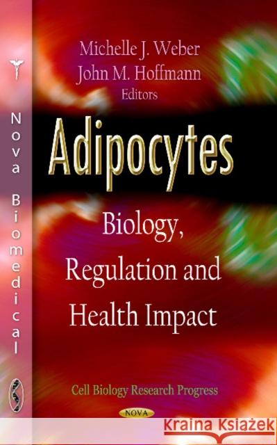 Adipocytes: Biology, Regulation & Health Impact Michelle J Weber, John M Hoffmann 9781620815373 Nova Science Publishers Inc - książka