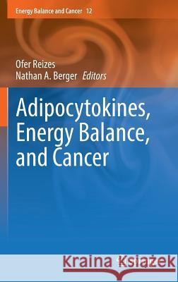 Adipocytokines, Energy Balance, and Cancer Ofer Reizes Nathan A. Berger 9783319416755 Springer - książka