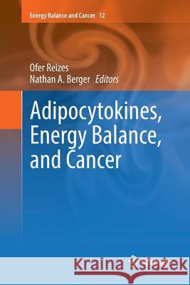 Adipocytokines, Energy Balance, and Cancer Ofer Reizes Nathan A. Berger 9783319824086 Springer - książka