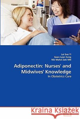 Adiponectin: Nurses' and Midwives' Knowledge Lai Sue Yi, Soon Lean Keng, Nik Mohd Zaki Nm 9783639361490 VDM Verlag - książka